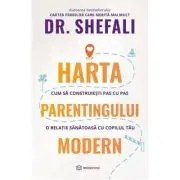Harta parentingului modern. Cum sa construiesti pas cu pas o relatie sanatoasa cu copilul tau