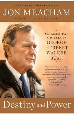 Destiny and Power: The American Odyssey of George Herbert Walker Bush