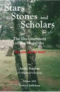 Stars, Stones and Scholars: The Decipherment of the Megaliths as an Ancient Survey of the Earth by Astronomy