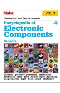 Encyclopedia of Electronic Components, Volume 3: Sensors for Location, Presence, Proximity, Orientation, Oscillation, Force, Load, Human Input, Liquid