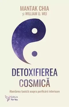Detoxifierea cosmica. Abordarea taoista asupra purificarii interioare
