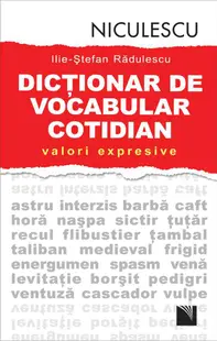 Dicţionar de vocabular cotidian: valori expresive / A Dictionary of Contemporary Romanian Language in Use
