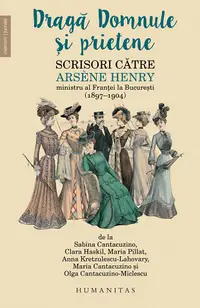 Dragă Domnule și prietene Scrisori către Arsène Henry, ministru al Franței la București (1897–1904)
