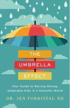 The Umbrella Effect: Your Guide to Raising Strong, Adaptable Kids in a Stressful World