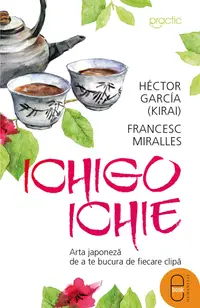 Ichigo-Ichie. Arta japoneză de a te bucura de fiecare clipă (ebook)