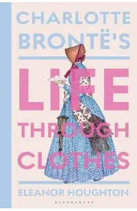 Charlotte Bronte's Life Through Clothes
