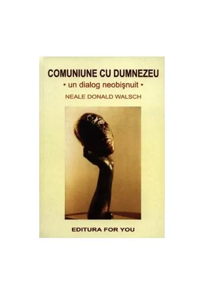 Comuniune cu Dumnezeu. Un dialog neobișnuit - Paperback - Neale Donald Walsch