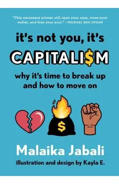 It's Not You, It's Capitalism: Why It's Time to Break Up and How to Move on