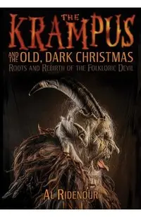 The Krampus and the Old, Dark Christmas: Roots and Rebirth of the Folkloric Devil