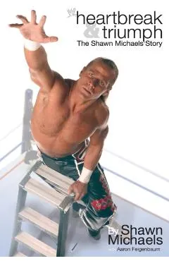 Heartbreak & Triumph: The Shawn Michaels Story