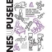 Nesupusele. 100 de femei pentru 100 de ani de Romanie moderna volumul 2