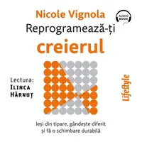 Reprogramează-ți creierul. Ieși din tipare, gândește diferit și fă o schimbare durabilă - Audiobook