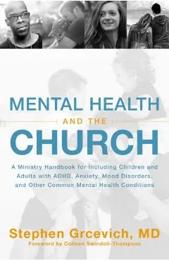 Mental Health and the Church: A Ministry Handbook for Including Children and Adults with Adhd, Anxiety, Mood Disorders, and Other Common Mental Heal