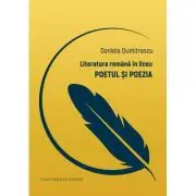 Literatura romana in liceu. Poetul si poezia