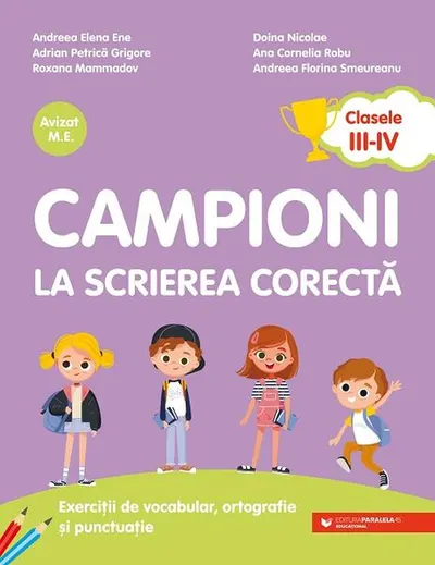 Campioni la scrierea corectă. Exerciții de vocabular, ortografie, ortoepie și punctuație. Clasele III-IV - Paperback - Adrian-Petrică Grigore, Ana-Cornelia Robu, Andreea-Elena Ene, Andreea-Florina Smeureanu, Doina Nicolae, Roxana Mammadov