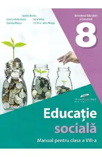 Educatie sociala - Clasa 8 - Manual - Daniela Barbu, Viorica-Bella Dorin, Daniela Minzu, Nina Mihai, Catalina Luiza Neagu