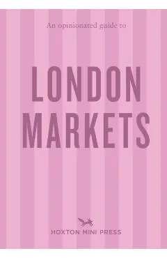 Opinionated Guide to London Markets