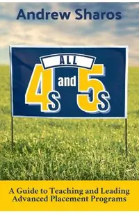 All 4s and 5s: A Guide to Teaching and Leading Advanced Placement Programs