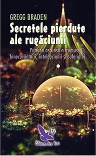 Secretele pierdute ale rugăciunii - Paperback - Gregg Braden