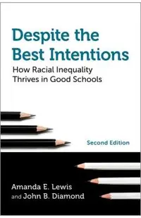Despite the Best Intentions: How Racial Inequality Thrives in Good Schools, 2nd Edition