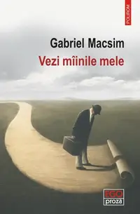 Vezi mîinile mele - Paperback brosat - Gabriel Macsim