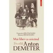 Mai liber ca oricand. Parintele Anton Demeter