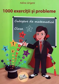 1000 exercitii si probleme. Culegere de matematica. Clasa 1