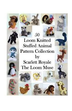 50 Loom Knitted Stuffed Animal Pattern Collection