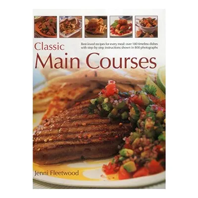 Classic Main Courses : Best-Loved Recipes for Every Meal