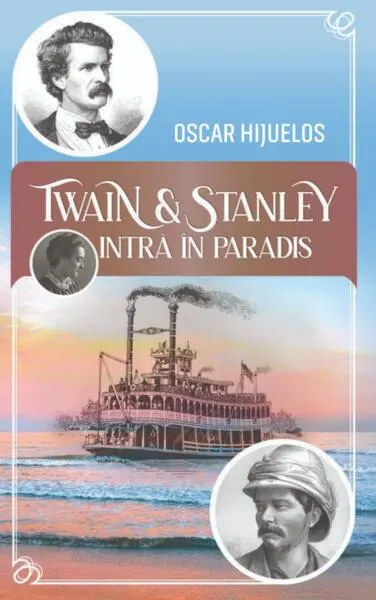 Twain și Stanley intră în paradis - Paperback brosat - Oscar Hijuelos