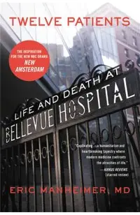 Twelve Patients: Life and Death at Bellevue Hospital (the Inspiration for the NBC Drama New Amsterdam)