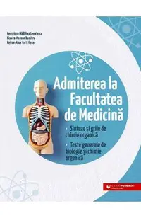 Admiterea la Facultatea de Medicina. Sinteze si grile de chimie organica