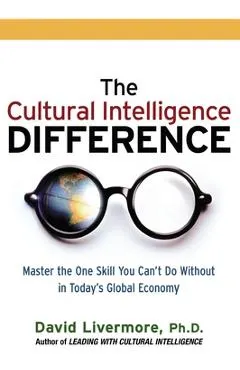 The Cultural Intelligence Difference: Master the One Skill You Can't Do Without in Today's Global Economy
