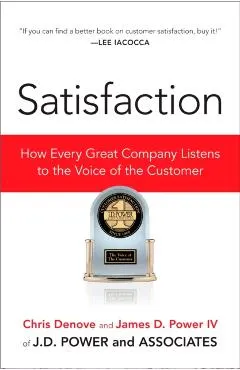 Satisfaction: How Every Great Company Listens to the Voice of the Customer