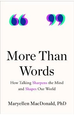 More Than Words: How Talking Sharpens the Mind and Shapes Our World