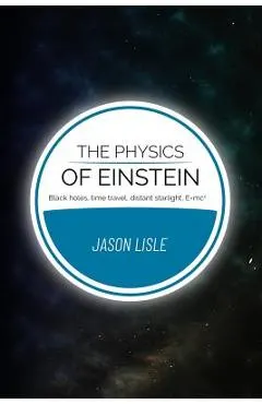 The Physics of Einstein: Black holes, time travel, distant starlight, E=mc2