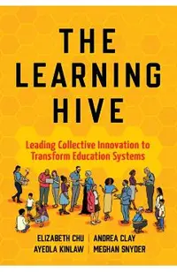 The Learning Hive: Leading Collective Innovation to Transform Education Systems