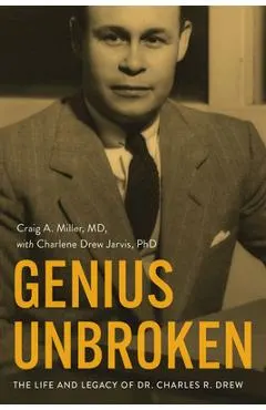 Genius Unbroken: The Life and Legacy of Dr. Charles R. Drew