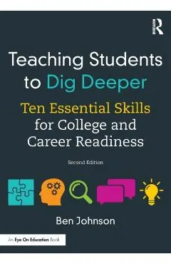 Teaching Students to Dig Deeper: Ten Essential Skills for College and Career Readiness