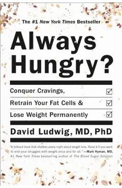 Always Hungry?: Conquer Cravings, Retrain Your Fat Cells, and Lose Weight Permanently