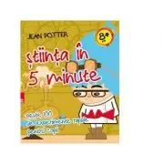 Stiinta in 5 minute - peste 100 de experimente rapide pentru copii
