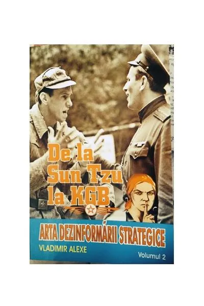 De la Sun Tzu la KGB. Arta dezinformării strategice (Vol. II) - Paperback - Vladimir Alexe