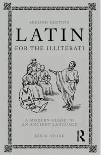 Latin for the Illiterati: A Modern Guide to an Ancient Language