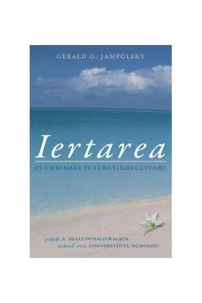 Iertarea: cea mai mare putere vindecătoare - Paperback - Gerald G. Jampolsky
