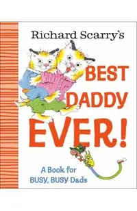 Richard Scarry's Best Daddy Ever!: A Book for Busy, Busy Dads
