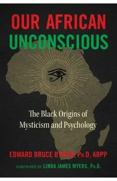 Our African Unconscious: The Black Origins of Mysticism and Psychology