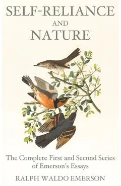 Self-Reliance and Nature: The Complete First and Second Series of Emerson's Essays