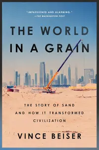 The World In A Grain: The Story of Sand and How It Transformed Civilization