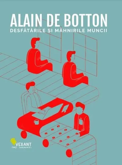 Desfătările și mâhnirile muncii - Paperback brosat - Alain de Botton