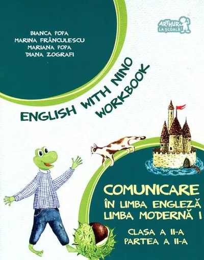 English with Nino. Comunicare în limba engleză. Limba modernă 1. Workbook. Clasa a II-a, Partea a II-a - Paperback - Bianca Popa, Marina Frânculescu, Mariana Popa, Diana Zografi